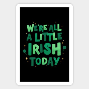 We're all a little Irish today Magnet